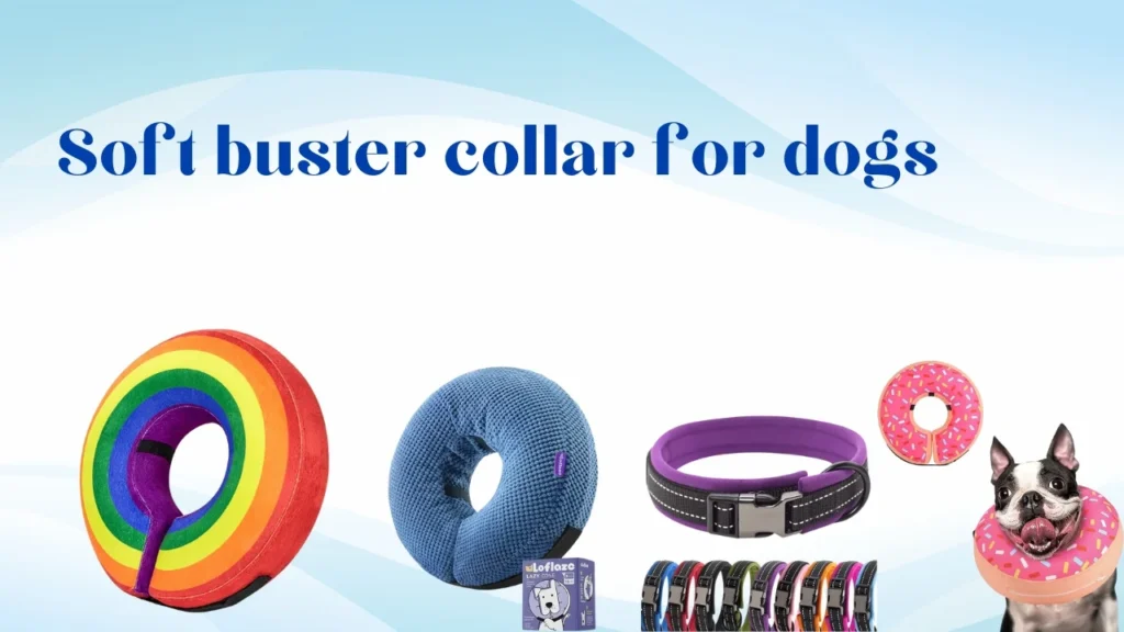 Soft buster collar for dogs